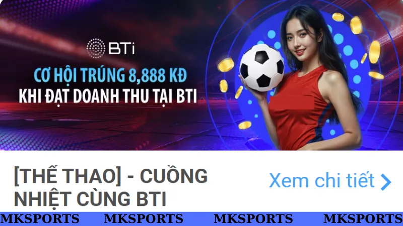 Cuồng nhiệt cùng sảnh thể thao BTI - Khuyến mãi cực hot