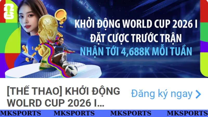 Thưởng gift MKSport khi cược cùng World Cup 2026